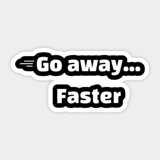 Go away.. faster Sticker